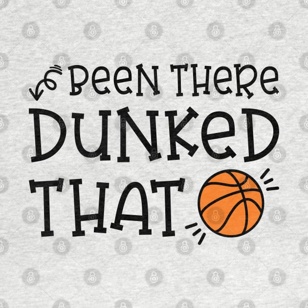 Been There Dunked That Basketball Boys Girls Cute Funny by GlimmerDesigns